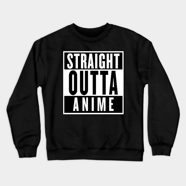 STRAIGHT OUTTA ANIME Crewneck Sweatshirt by smilingnoodles